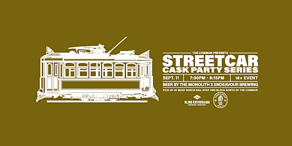 Monolith x Endeavour Brewing - Cask Beer Streetcar SEPT 11 7:00 PM | 10910 100 Ave NW
