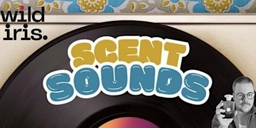 Scent Sounds Live | Wild Iris Perfumerie
