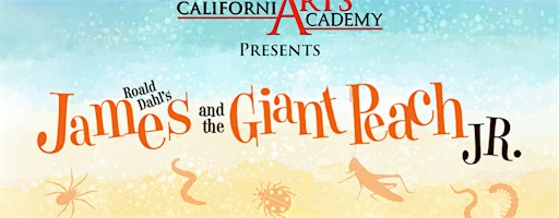 Roald Dahl's James and the Giant Peach Jr. | California Arts Academy