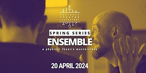 ENSEMBLE | Physical Theatre Masterclass @ Northern Theatre Laboratory | Methodist Central Hall, Manchester