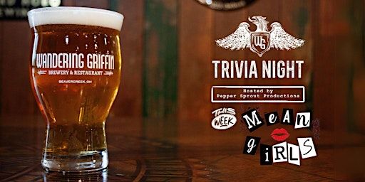 THEMED TRIVIA: Mean Girls | The Wandering Griffin | Wandering Griffin Brewery & Restaurant, Presidential Drive, Beavercreek, OH, USA