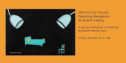 Warming House Opening Reception At ALMA Gallery | ALMA Gallery 3636 S Iron St