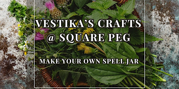Vestika’s Crafts @ Square Peg - Make Your Own Spell Jar with Sandy | 220 King St W