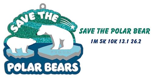 Save the Polar Bear 1M 5K 10K 13.1 26.2-Save $2 | Around the World!