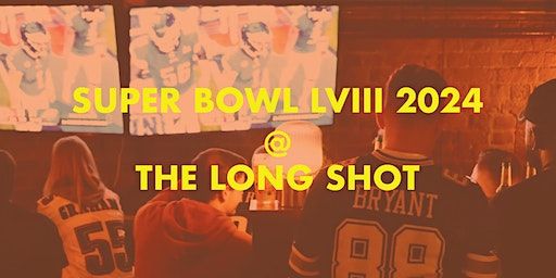 Super Bowl LVIII 2024 @ The Long Shot | The Long Shot