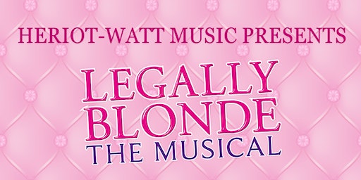 Legally Blonde the musical | Heriot-Watt University Edinburgh Campus
