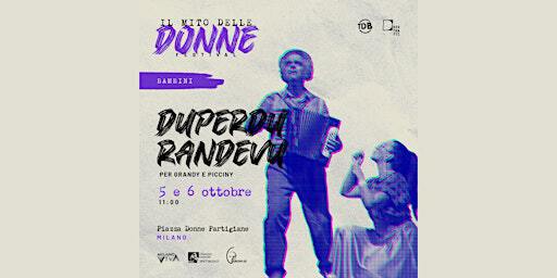 DUPERDU RANDEVU - per grandy e picciny (5/10) | Piazzale Donne Partigiane