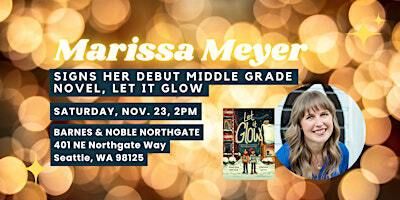 Marissa Meyer signs her debut middle grade LET IT GLOW at B&N Northgate | Barnes & Noble