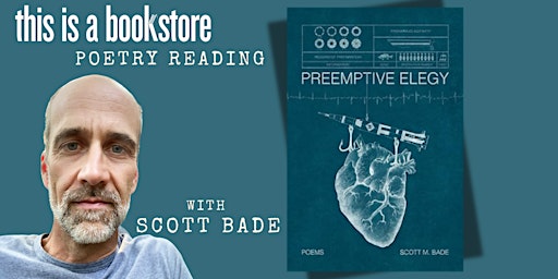 Scott Bade Presents: "Preemptive Elegy: Poems" | Bookbug & this is a bookstore