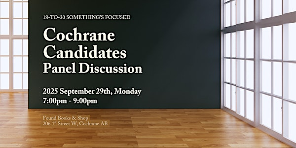 2025 Cochrane Municipal Election 18-30 somethings Panel Discussion | Found Books & Shop