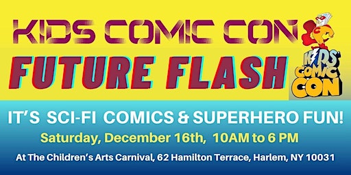 THE CAC PRESENTS KIDS COMIC CON: FUTURE FLASH | Children's Art Carnival