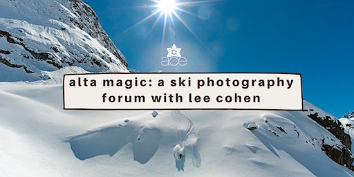 Alta Magic: A Ski Photography Forum with Lee Cohen | Our Lady of the Snows Center