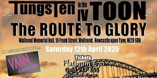 Tungsten in the Toon IV: The Route To Glory | Wallsend Memorial Hall