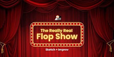 The Really Real Flop Show | Sweet Action Theatre