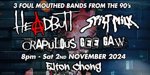 Headbutt - Spilt Milk - Crapulous Gee Gaw @ Elton Chong | Elton Chong