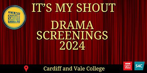 It's My Shout Drama Screenings 2024 (Cardiff and Vale College) | CF10 5BF