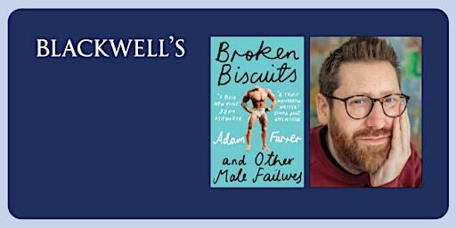 BROKEN BISCUITS - Adam Farrer in conversation | Blackwell's Bookshop