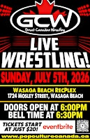 GCW WASAGA BEACH : JULY 5TH - GREAT CANADIAN WRESTLING | WASAGA BEACH RECPLEX
