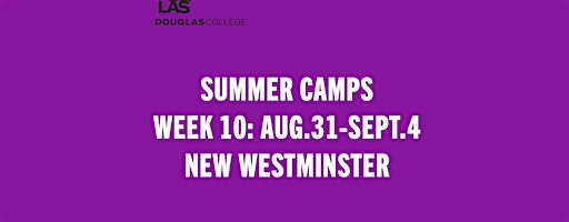 Summer Camps: Week 10 (August 31- September 4 ) New Westminster | Douglas College New Westminster Campus