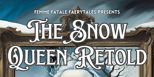 Femme Fatale Faerytales Presents The Snow Queen Retold | SPARK:York CIC
