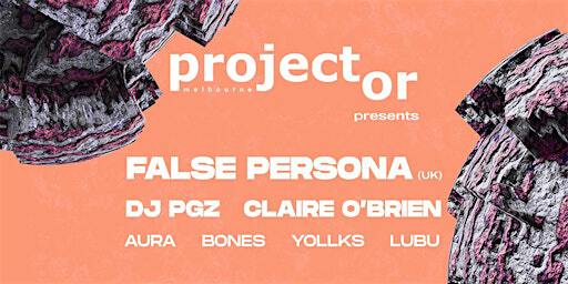 Projector Melbourne presents: FALSE PERSONA (UK) | The Third Day