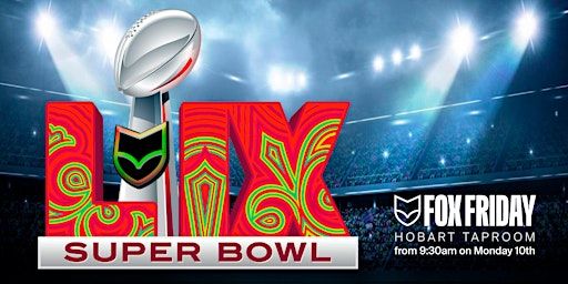 Fox Friday Hobart 'SUPERBOWL LIX' | Fox Friday Hobart, Murray Street, Hobart TAS, Australia