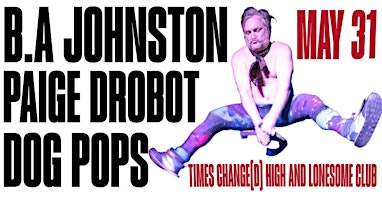 BA Johnston + Paige Drobot / Dog Pops | Times Change(d) High & Lonesome Club