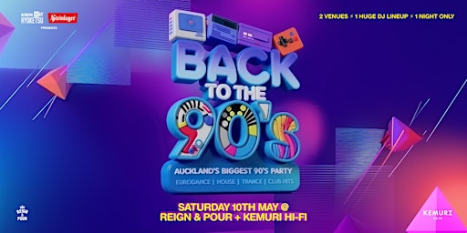 Back to the 90’s – Auckland’s Biggest 90’s Dance Party | Reign & Pour & Kimuri Hi-Fi