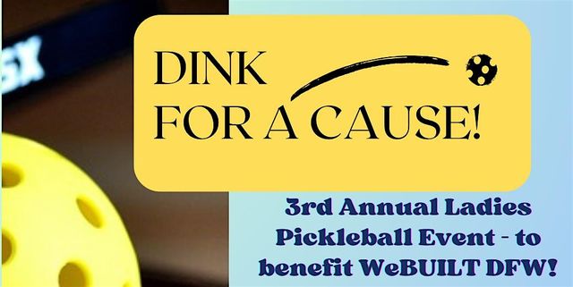 Dink for a Cause Ladies Pickleball Tournament benefiting WeBUILT DFW | Chicken N Pickle- Grapevine