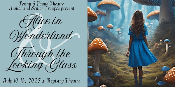 Penny & Pound Theatre |  ALICE IN WONDERLAND & THROUGH THE LOOKING GLASS | The Registry Theatre