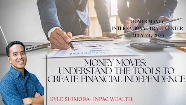 MONEY MOVES: UNDERSTAND THE TOOLS TO CREATE FINANCIAL INDEPENDENCE | Homer A. Maxey International Trade Resource Center