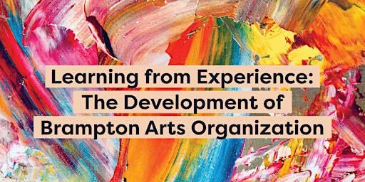 Learning from Experience: The Development of Brampton Arts Organization | The Robert McLaughlin Gallery