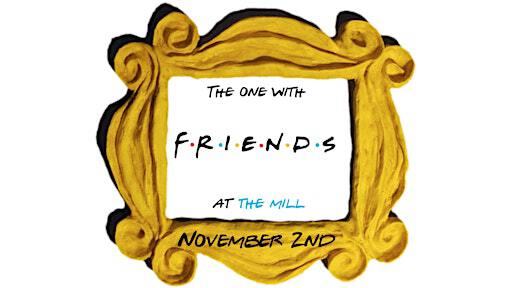 80's & 90's Throwback Party - "Friends" | The Mill Event Center