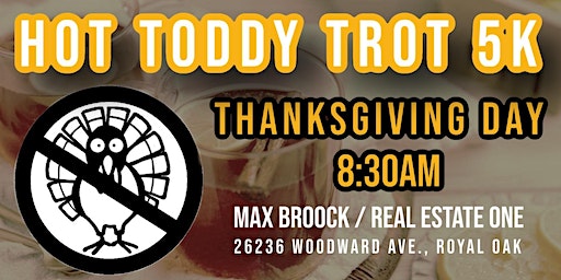 HOT TODDY TROT - Thanksgiving Day 5K Group Run / Walk | Max Broock / Real Estate One - Royal Oak