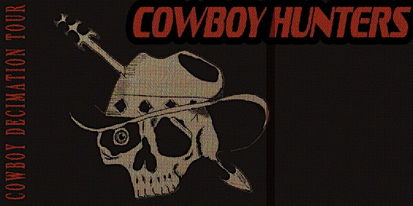 COWBOY HUNTERS - COWBOY DECIMATION HEADLINE | Leith Depot
