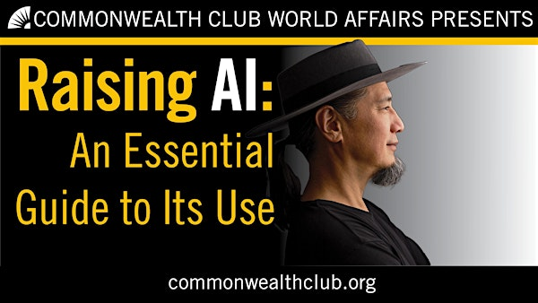 Dr. De Kai on Raising AI: An Essential Guide to Its Use | The Commonwealth Club