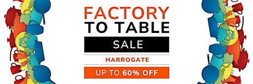 Factory To Table Sale Harrogate | 27-28th September | General Admission | HG2 8NZ