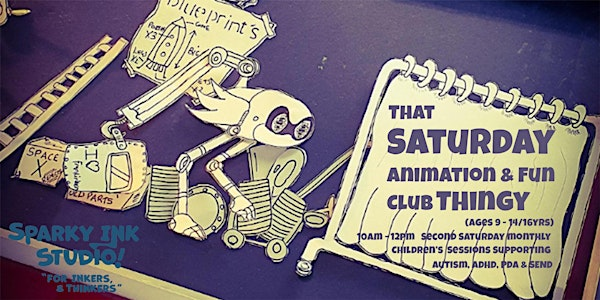 That SATURDAY Animation  & Film Club 9-14/16yrs | Sparky Ink Studio Ltd