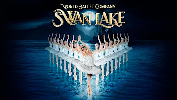 World Ballet Company: Swan Lake | Coughlin Saunders Performing Arts Center