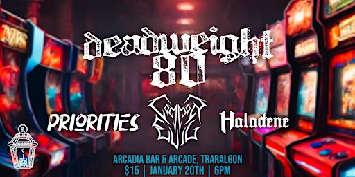 Deadweight 80, Priorities, Common Evil & Haladene at Arcadia | Arcadia Arcade & Bar, Kay Street, Traralgon VIC, Australia