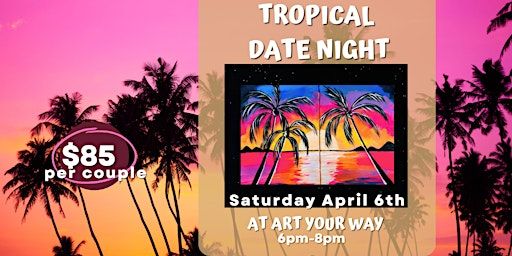 Tropical Date Night Paint n Sip at Art YOUR Way! | Art YOUR Way
