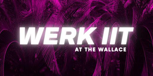 WERK IT at The Wallace 2 | The Wallace Venue