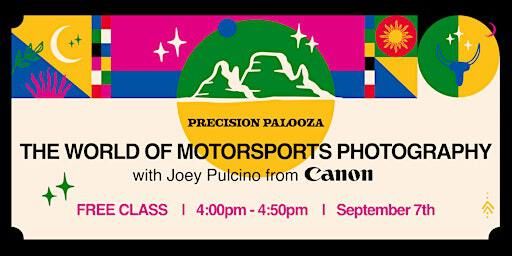 The World of Motorsports Photography with Joey Pulcino | Canon | Precision Camera and Video