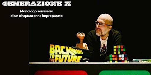 Generazione X - monologo semiserio di un cinquantenne impreparato | Archivio di Stato di Napoli