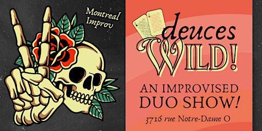 Deuces Wild! ( An Improvised Duo Show) / Montreal Improv | Impro Montréal / Montreal Improv