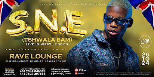 S.N.E (TSHWALA BAM) LIVE IN WEST LONDON | RAVE LOUNGE, 236a HIGH SREET, HOUNSLOW, UK