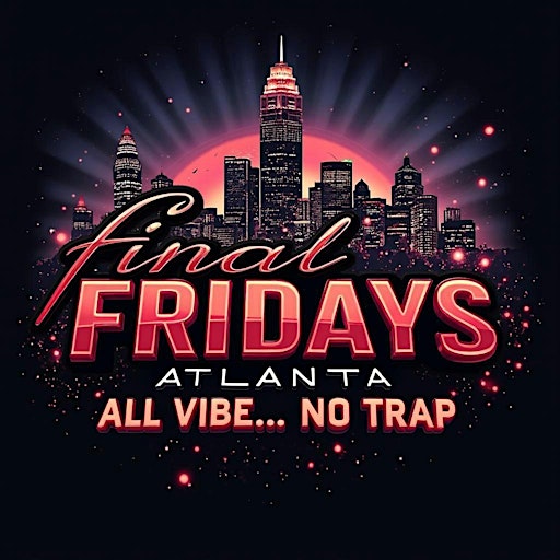 FINAL FRIDAYS ATL: ALL VIBE - NO TRAP FEBRUARY 2025 | Underground Atlanta