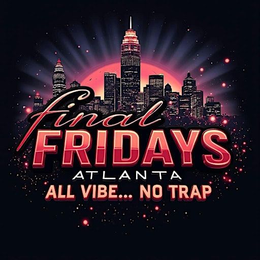 FINAL FRIDAYS ATL: ALL VIBE - NO TRAP FEBRUARY 2025 | Underground Atlanta