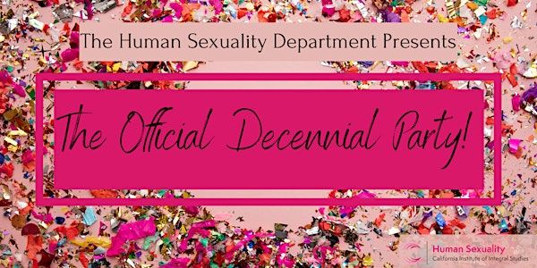 CIIS Human Sexuality Department 10 Year Anniversary Party! | California Institute of Integral Studies