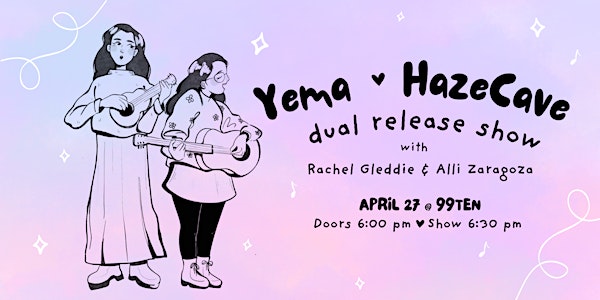 Yema & HazeCave: Dual Release Show w/ Rachel Gleddie & Alli Zaragoza | 99ten